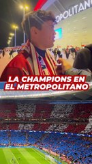 Esto es el Metropolitano y el sentimiento atlético en Champions