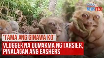 Vlogger na dumakma ng tarsier, pinalagan ang bashers | GMA Integrated Newsfeed