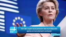 Von der Leyen sous pression des eurodéputés après un recrutement contesté