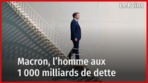 Déficit public : Macron, l'homme aux 1 000 milliards de dette