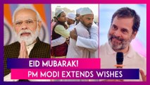 Eid 2024: PM Modi, President Droupadi Murmu, Rahul Gandhi, Mamata Banerjee & Others Extend Wishes