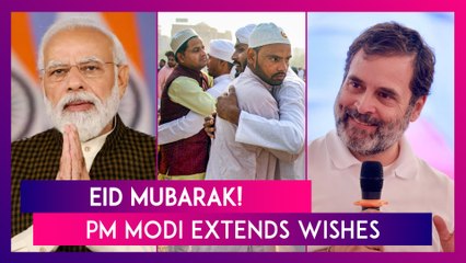 Eid 2024: PM Modi, President Droupadi Murmu, Rahul Gandhi, Mamata Banerjee & Others Extend Wishes