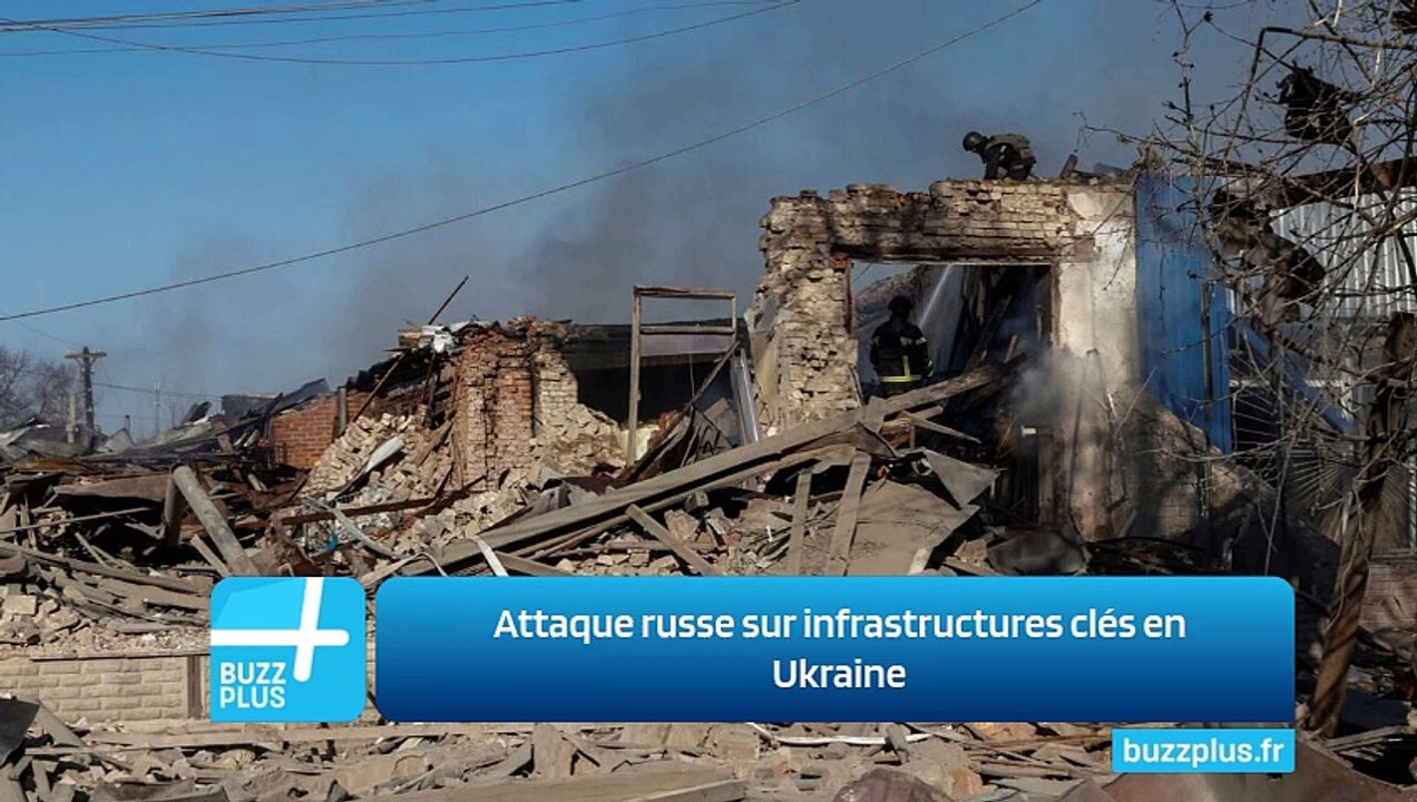 Attaque russe sur infrastructures clés en Ukraine