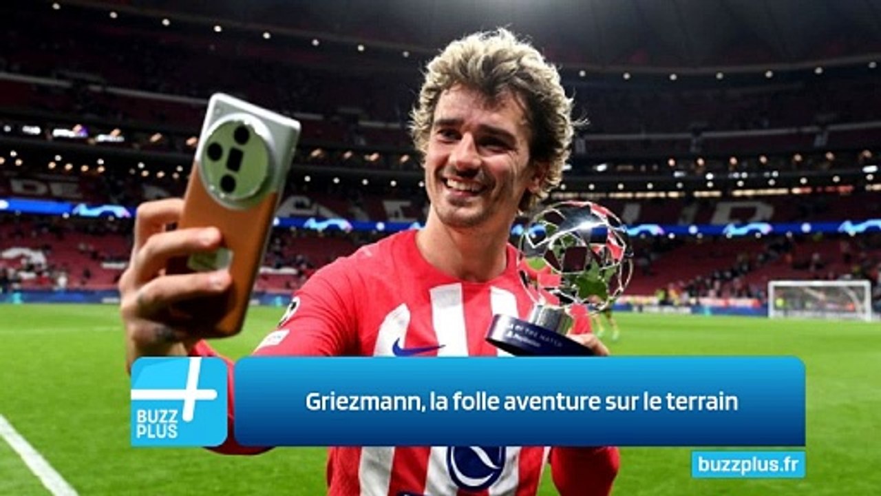 Griezmann, la folle aventure sur le terrain