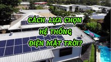 Hướng dẫn chọn lắp đặt hệ thống điện mặt trời cho gia đình