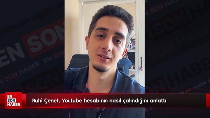 Ruhi Çenet, Youtube hesabının nasıl çalındığını anlattı