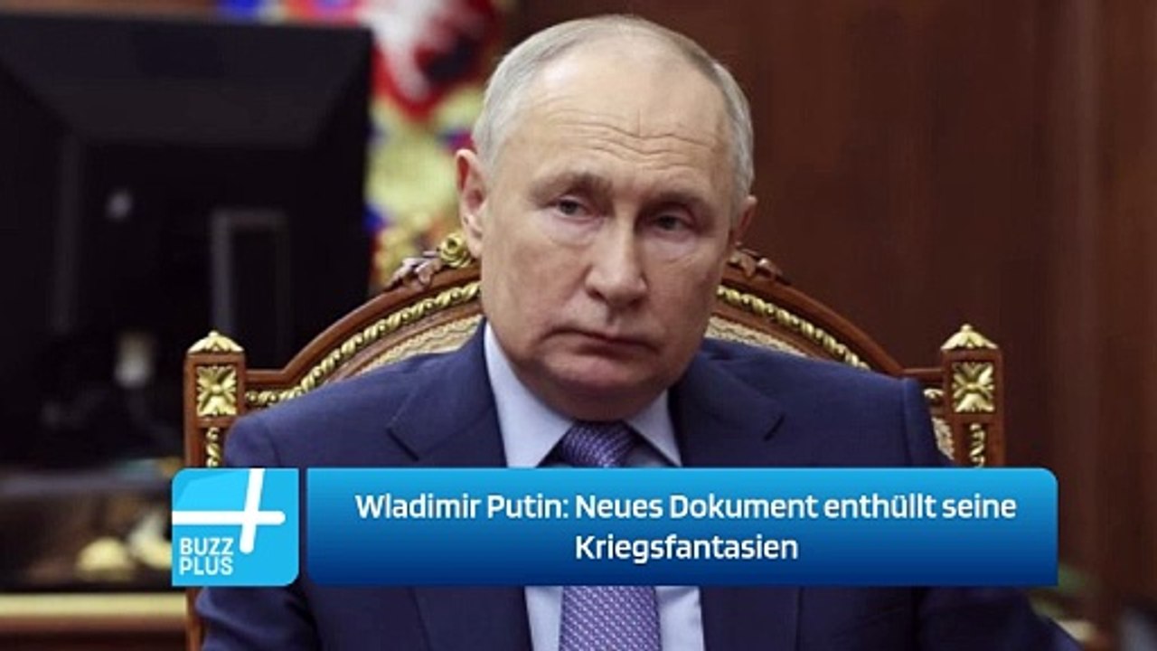 Wladimir Putin: Neues Dokument enthüllt seine Kriegsfantasien