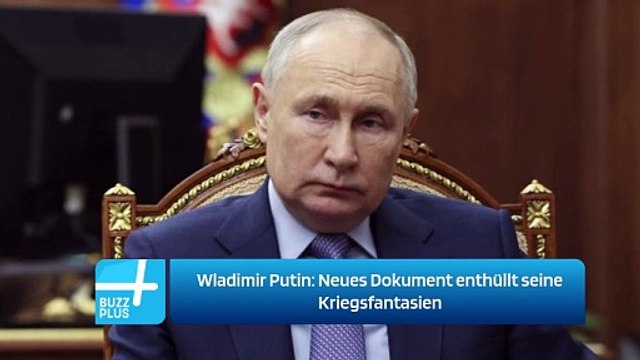 Wladimir Putin: Neues Dokument enthüllt seine Kriegsfantasien
