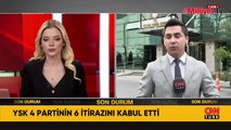 YSK, 4 partinin 6 itirazını kabul etti