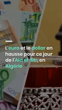 L'euro et le dollar en hausse pour ce jour de l'Aïd el-fitr, en Algérie