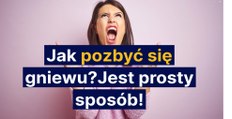 Jak się pozbyć gniewu? Jest prosty sposób!