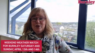 Weekend weather watch for Burnley, Saturday and Sunday, April 13th and 14th