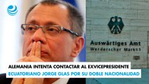 Alemania intenta contactar al exvicepresidente ecuatoriano Jorge Glas por su doble nacionalidad