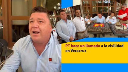PT hace un llamado a la civilidad en Veracruz