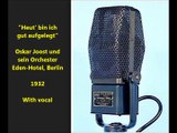 Oskar Joost und sein Orchester Eden-Hotel, Berlin - Heut bin ich gut aufgelegt (1932)