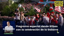 Especial 'El Larguero de la Gabarra' desde Bilbao
