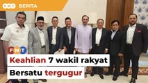 Keahlian 7 wakil rakyat Bersatu tergugur, tak perlu tunggu surat