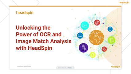 On-Demand Webinar: Unlocking the Power of OCR and Image Match Analysis with HeadSpin