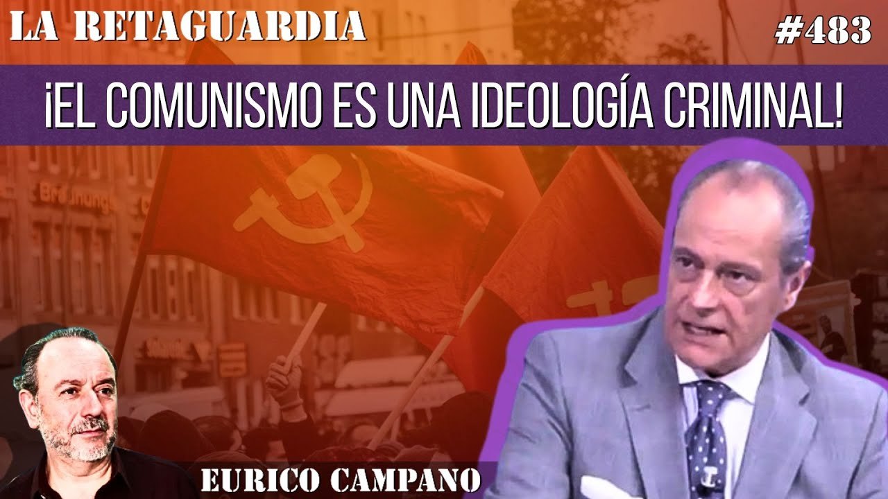 La Retaguardia #483: ¡El comunismo es una ideología criminal! El grito de Eduardo García Serrano