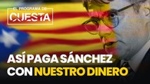 Así paga Sánchez con nuestro dinero al separatismo: 100.000 millones en impuestos