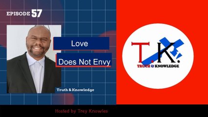 Love Does Not Envy | Truth & Knowledge | Trey Knowles