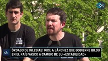 Órdago de Iglesias pide a Sánchez que gobierne Bildu en el País Vasco a cambio de su «estabilidad»