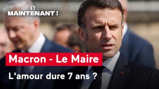 Et maintenant ! - Macron - Le Maire : l'amour dure 7 ans ?