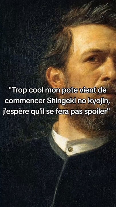 Trop cool mon pote vient de commencer Shingeki no kyojin, j'espère qu'il se fera pas spoiler