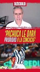 PACHUCA buscará darle PREFERENCIA a la CONCACAF