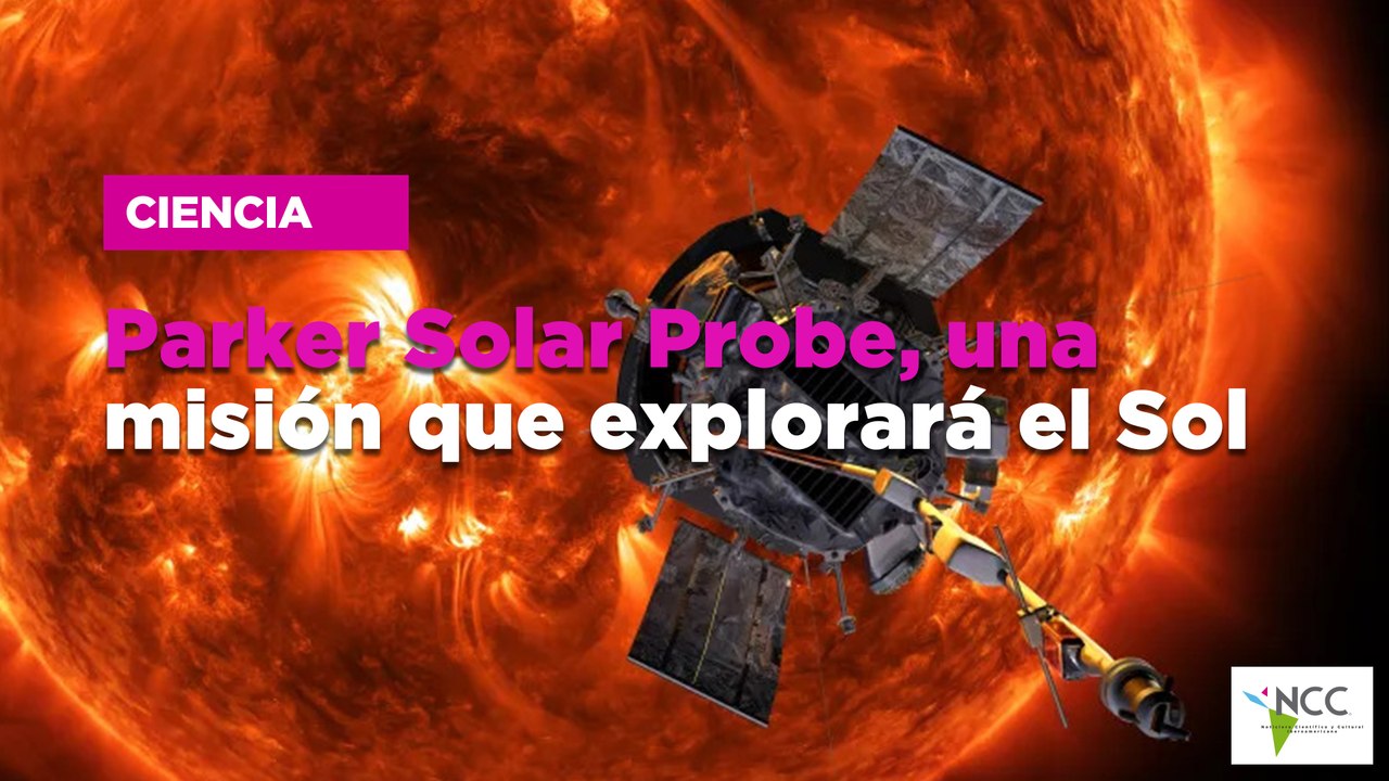Parker Solar Probe, una misión que explorará el Sol