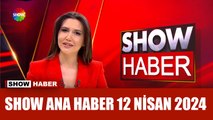 Show Ana Haber 12 Nisan 2024