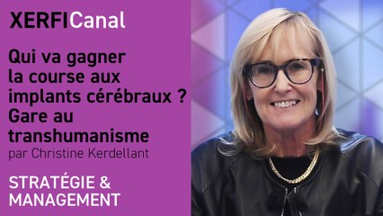 Qui va gagner la course aux implants cérébraux ? Gare au transhumanisme [Christine Kerdellant]