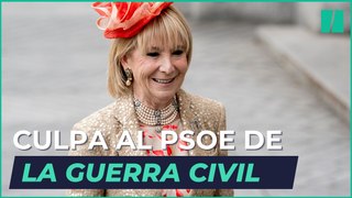 Esperanza Aguirre justifica el golpe de Estado de Franco y culpa al PSOE de la Guerra Civil