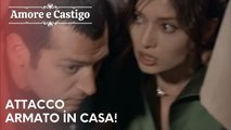 Attacco armato in casa! | Amore e Castigo - Episodio 18