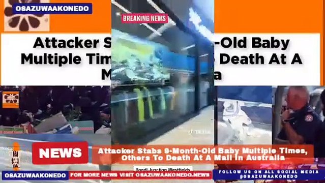 Attacker Stabs 9-Month-Old Baby Multiple Times, Others To Death At A Mall In Australia ~ OsazuwaAkonedo