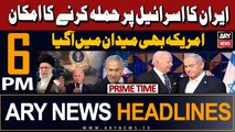 ARY News 6 PM Prime Time Headlines | 13th April 2024 | Iran-Israel Conflict Updates