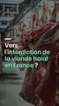 Vers l'interdiction de la viande halal en France ?