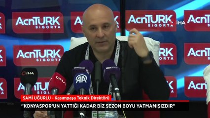 Kasımpaşa Teknik Direktörü Sami Uğurlu'dan Konyaspor eleştirisi: Yattılar