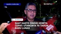 Saat Hasto Sindir Kereta Cepat: Utangnya 70 Tahun Baru Lunas, Belum-Belum Sudah Bocor