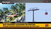 Antalya’daki teleferik kazasının ön raporu