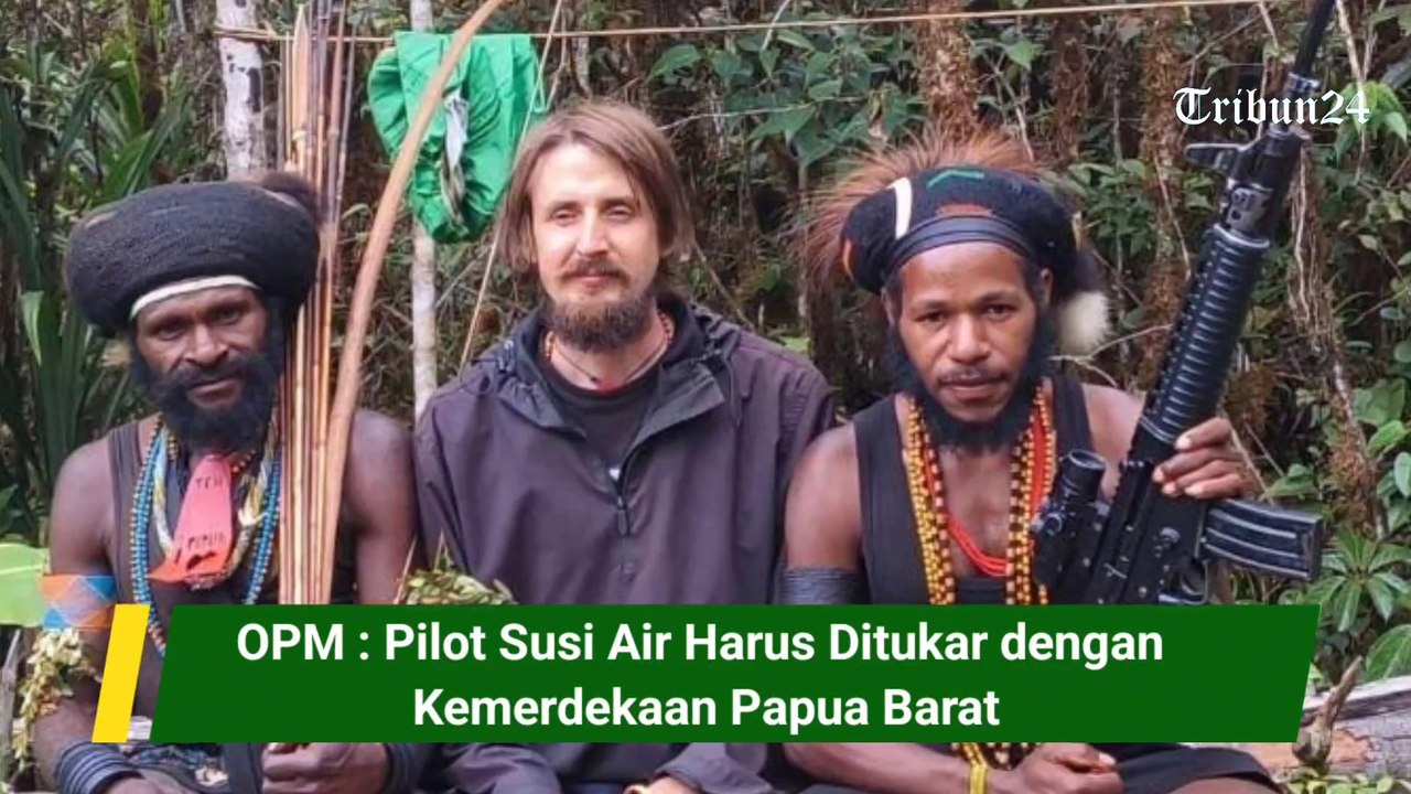 OPM : Pilot Susi Air Harus Ditukar dengan Kemerdekaan Papua Barat