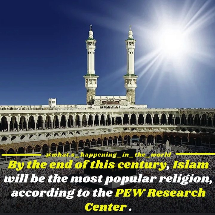 By the end of this century, Islam will be the most popular religion, according to the PEW Research Center .