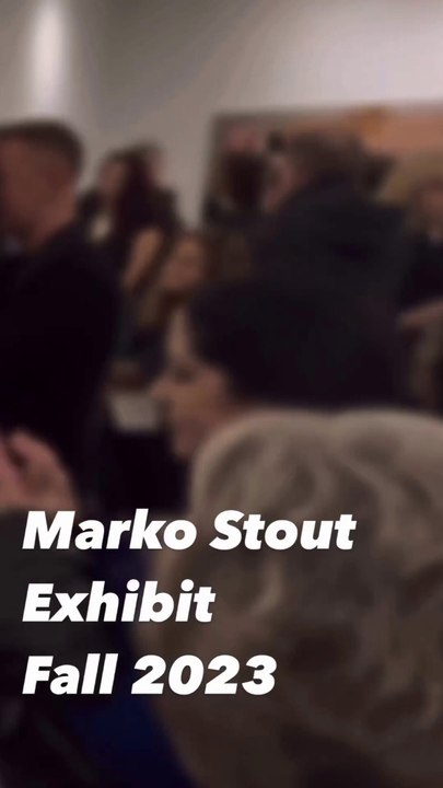 MARKO STOUT EXHIBIT FALL 2023