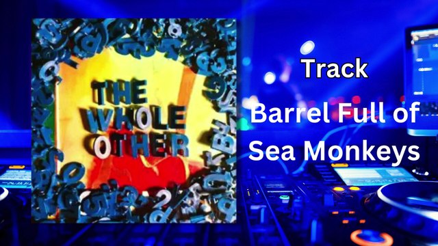 The Whole Other-Barrel Full of Sea Monkeys