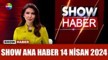 Show Ana Haber 14 Nisan 2024