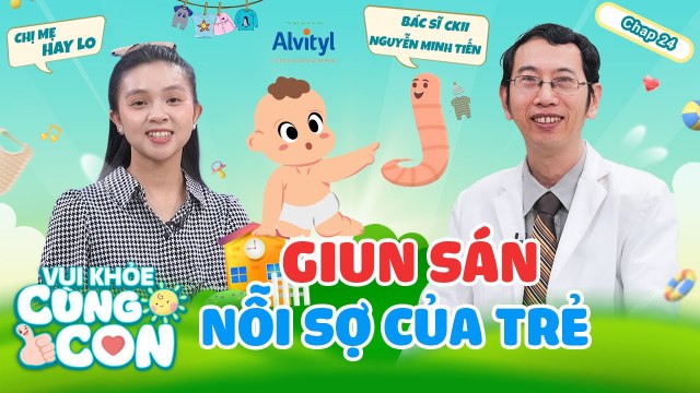 Vui Khỏe Cùng Con #24_ Trẻ có nguy cơ bị SUY DINH DƯỠNG cao do nhiễm giun sán nếu ba mẹ LƠ LÀ