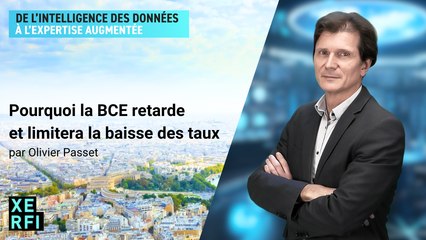 Pourquoi la BCE retarde et limitera la baisse des taux [Olivier Passet]
