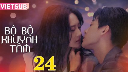 BỘ BỘ KHUYNH TÂM - Tập 24 VIETSUB | Triệu Chí Vỹ & Lư Dương Dương