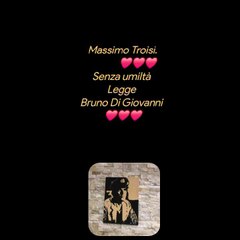 Massimo Troisi.             ❤️❤️❤️Senza umiltà         ❤️❤️❤️Legge Bruno Di Giovanni ♥️♥️♥️