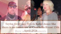 I am in Love Says Taylor Swift During Dancing With Travis Kelce at Coachella Event